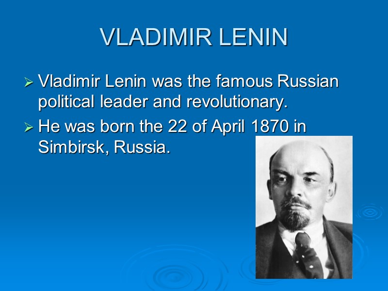 VLADIMIR LENIN Vladimir Lenin was the famous Russian political leader and revolutionary.  He